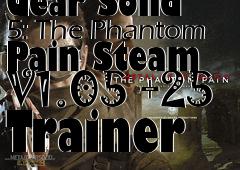 Box art for Metal
            Gear Solid 5: The Phantom Pain Steam V1.05 +25 Trainer