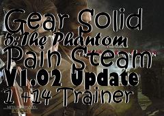 Box art for Metal
            Gear Solid 5: The Phantom Pain Steam V1.02 Update 1 +14 Trainer
