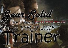 Box art for Metal
            Gear Solid 5: The Phantom Pain V09.15.2015 Trainer