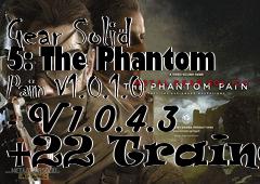 Box art for Metal
            Gear Solid 5: The Phantom Pain V1.0.1.0 - V1.0.4.3 +22 Trainer