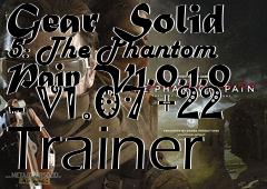 Box art for Metal
            Gear Solid 5: The Phantom Pain V1.0.1.0 - V1.07 +22 Trainer