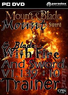 Box art for Mount
            & Blade: With Fire And Sword V1.139 +10 Trainer