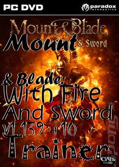 Box art for Mount
            & Blade: With Fire And Sword V1.139 +10 Trainer