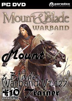 Box art for Mount
            & Blade: Warband V1.127 +10 Trainer