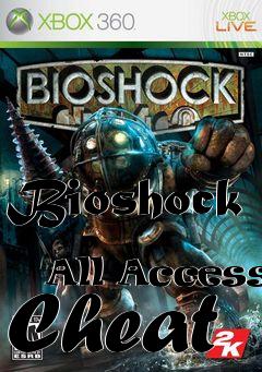 Box art for Bioshock
            All Access Cheat