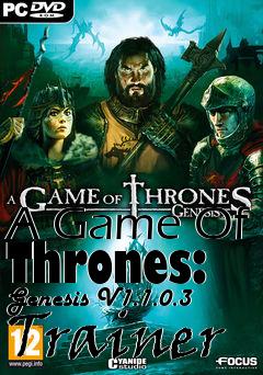 Box art for A
Game Of Thrones: Genesis V1.1.0.3 Trainer