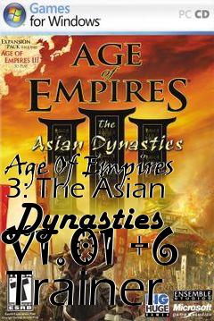 Box art for Age
Of Empires 3: The Asian Dynasties V1.01 +6 Trainer