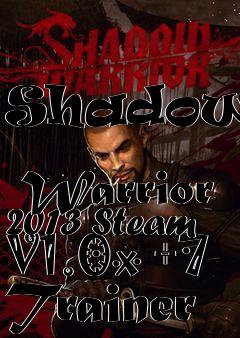 Box art for Shadow
            Warrior 2013 Steam V1.0x +7 Trainer