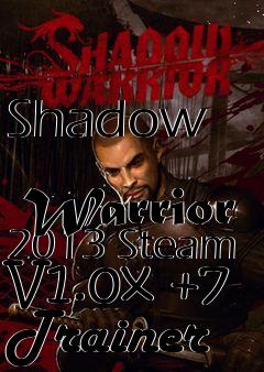 Box art for Shadow
            Warrior 2013 Steam V1.0x +7 Trainer