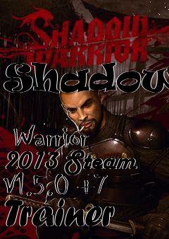 Box art for Shadow
            Warrior 2013 Steam V1.5.0 +7 Trainer