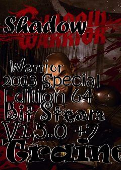 Box art for Shadow
            Warrior 2013 Special Edition 64 Bit Steam V1.5.0 +7 Trainer