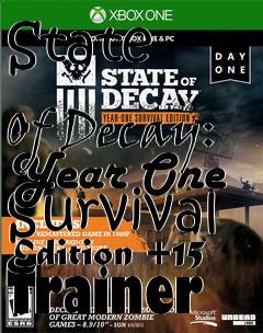 Box art for State
            Of Decay: Year One Survival Edition +15 Trainer