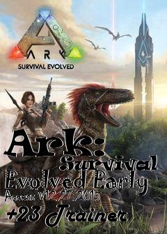 Box art for Ark:
            Survival Evolved Early Access V12.27.2015 +23 Trainer