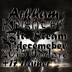 Box art for Batman:
            Arkham Knight 64 Bit Steam Vdecemeber 2015 Update +17 Trainer