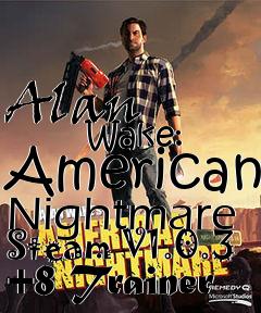 Box art for Alan
            Wake: American Nightmare Steam V1.0.3 +8 Trainer