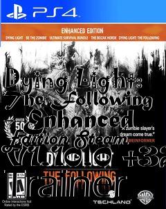 Box art for Dying
Light: The Following - Enhanced Edition Steam V1.10.0 +32 Trainer