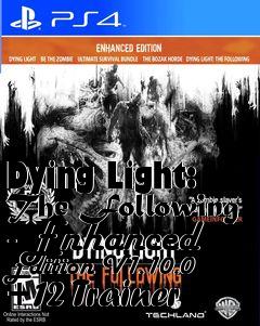 Box art for Dying
Light: The Following - Enhanced Edition V1.10.0 +12 Trainer