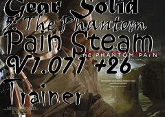 Box art for Metal
            Gear Solid 5: The Phantom Pain Steam V1.071 +26 Trainer