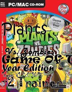 Box art for Plants
            Vs. Zombies Game Of The Year Edition Steam V1.2.0.1095 +2 Trainer