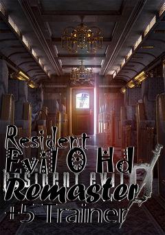 Box art for Resident
Evil 0 Hd Remaster +5 Trainer