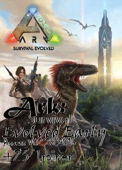 Box art for Ark:
            Survival Evolved Early Access V02.28.2016 +23 Trainer