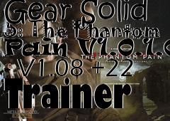 Box art for Metal
            Gear Solid 5: The Phantom Pain V1.0.1.0 - V1.08 +22 Trainer