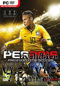 Box art for Pro
            Evolution Soccer 2016 V1.0 - V1.04 +7 Trainer