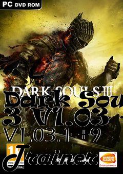 Box art for Dark
Souls 3 V1.03 - V1.03.1 +9 Trainer