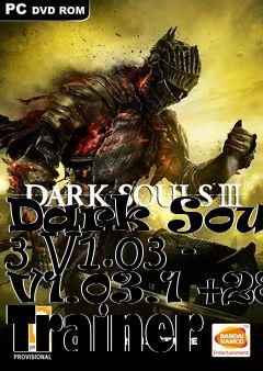 Box art for Dark
Souls 3 V1.03 - V1.03.1 +28 Trainer