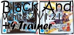 Box art for Black
And White 2 V1.21 +4 Trainer