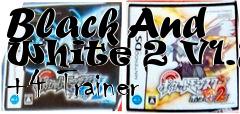 Box art for Black
And White 2 V1.21 +4 Trainer