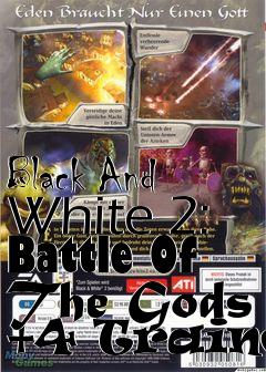 Box art for Black
And White 2: Battle Of The Gods +4 Trainer