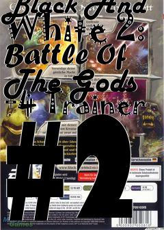 Box art for Black
And White 2: Battle Of The Gods +4 Trainer #2