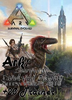 Box art for Ark:
            Survival Evolved Early Access V06.24.2016 +23 Trainer