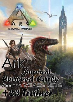 Box art for Ark:
            Survival Evolved Early Access V07.06.2016 +23 Trainer