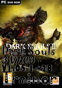 Box art for Dark
Souls 3 V1.03 - V1.05.1 +28 Trainer