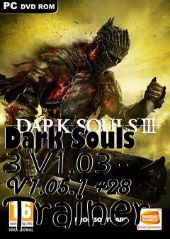 Box art for Dark
Souls 3 V1.03 - V1.05.1 +28 Trainer