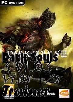 Box art for Dark
Souls 3 V1.03 - V1.08 +28 Trainer