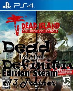 Box art for Dead
            Island Definitive Edition Steam +13 Trainer
