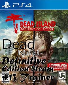 Box art for Dead
            Island Definitive Edition Steam +13 Trainer