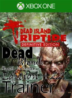 Box art for Dead
            Island: Riptide Definitive Edition +22 Trainer