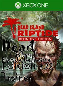 Box art for Dead
            Island: Riptide Definitive Edition +22 Trainer