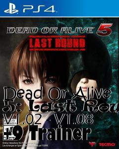 Box art for Dead
Or Alive 5: Last Round V1.02 - V1.08 +9 Trainer