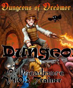 Box art for Dungeons
            Of Dreadmore V1.0.2 Trainer