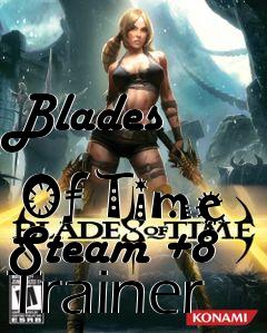 Box art for Blades
            Of Time Steam +8 Trainer