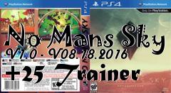 Box art for No
Mans Sky V1.0 - V08.18.2016 +25 Trainer