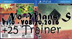 Box art for No
Mans Sky V1.0 - V08.20.2016 +25 Trainer