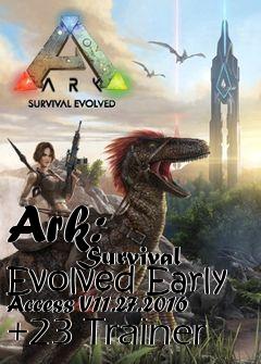 Box art for Ark:
            Survival Evolved Early Access V11.27.2016 +23 Trainer