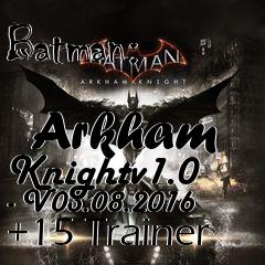 Box art for Batman:
            Arkham Knightv1.0 - V03.08.2016 +15 Trainer