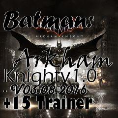 Box art for Batman:
            Arkham Knightv1.0 - V03.08.2016 +15 Trainer